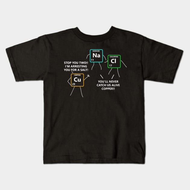 Salt and Copper Periodic Table Police Pun Chemistry Kids T-Shirt by Sinclairmccallsavd